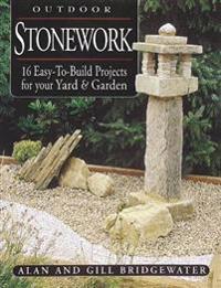 Outdoor Stonework: 16 Easy-To-Build Projects for Your Yard and Garden