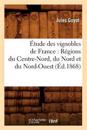 ?tude Des Vignobles de France: R?gions Du Centre-Nord, Du Nord Et Du Nord-Ouest (?d.1868)