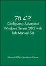 70-412 Configuring Advanced Windows Server 2012 with Lab Manual Set