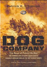 Dog Company: The Boys of Pointe Du Hoc: The Rangers Who Accomplished D-Day's Toughest Mission and Led the Way Across Europe