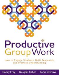 Productive Group Work: How to Engage Students, Build Teamwork, and Promote Understanding