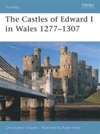 The Castles of Edward I in Wales 1277-1307