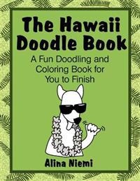 The Hawaii Doodle Book: A Fun Doodling and Coloring Book for You to Finish: A Fun Doodling and Coloring Book for You to Finish