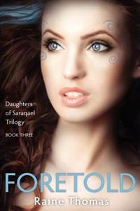 Foretold (Daughters of Saraqael Book Three)