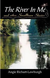 The River in Me and Other Smalltown Stories