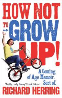 How Not to Grow Up!