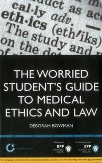 The Worried Student's Guide to Medical Ethics and Law