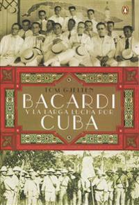 Bacardi y la Larga Lucha Por Cuba = Bacardi and the Long Fight for Cuba
