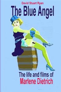 The Blue Angel - The Life and Films of Marlene Dietrich