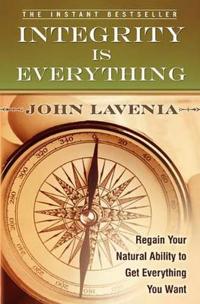Integrity Is Everything: Regain Your Natural Ability to Get Everything You Want