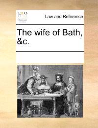 The Wife of Bath, &C.