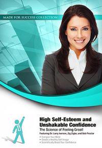 High Self-Esteem and Unshakable Confidence: The Science of Feeling Great!