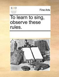 To Learn to Sing, Observe These Rules