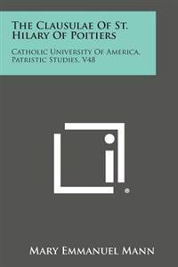 The Clausulae of St. Hilary of Poitiers: Catholic University of America, Patristic Studies, V48
