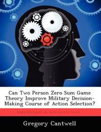 Can Two Person Zero Sum Game Theory Improve Military Decision-Making Course of Action Selection?