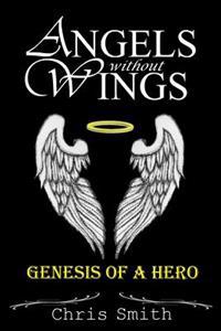 Angels Without Wings: Genesis of a Hero