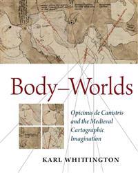 Body-Worlds: Opicinus de Canistris and the Medieval Cartographic Imagination